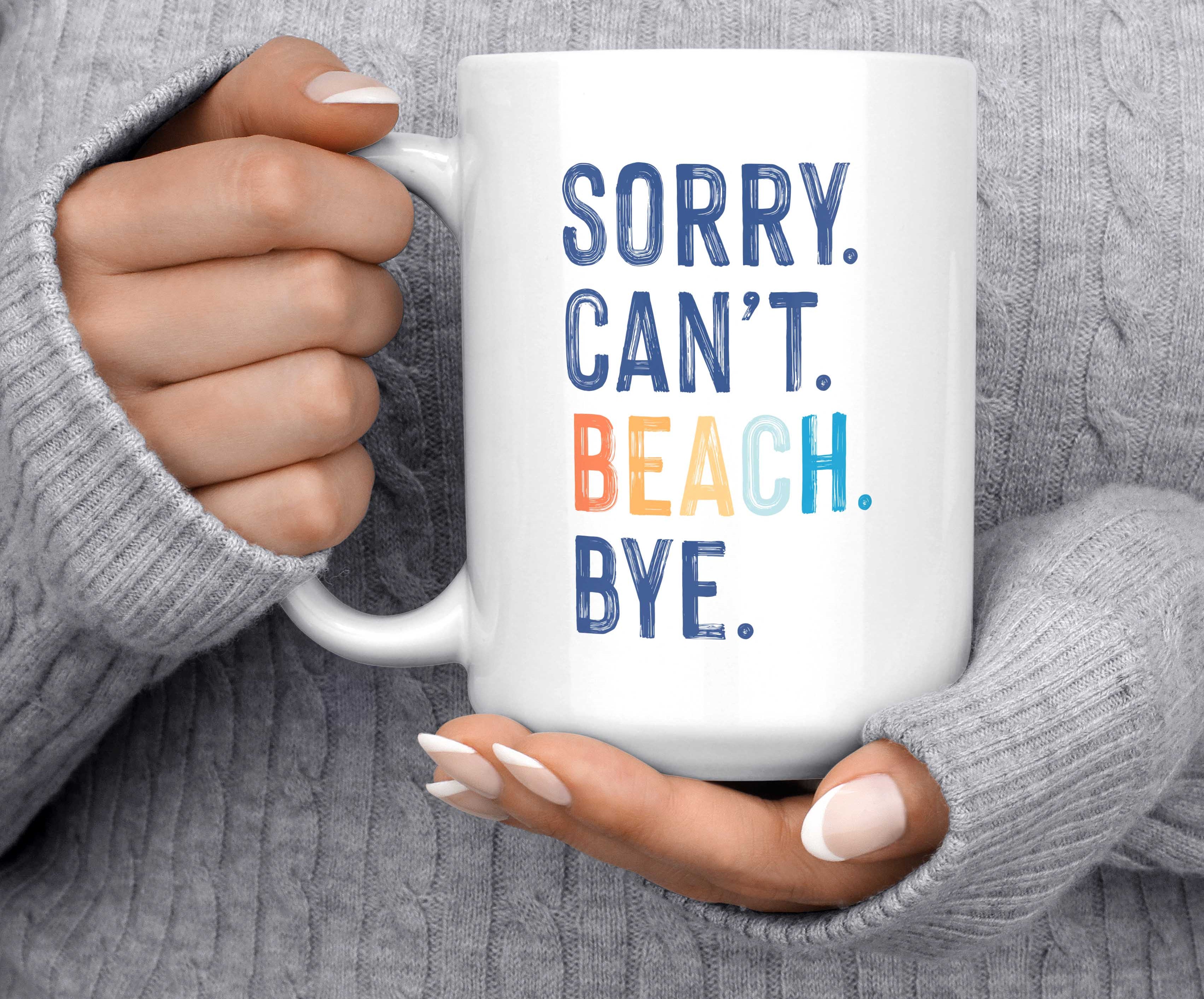 Sorry. Can't. Beach. Bye. Mug