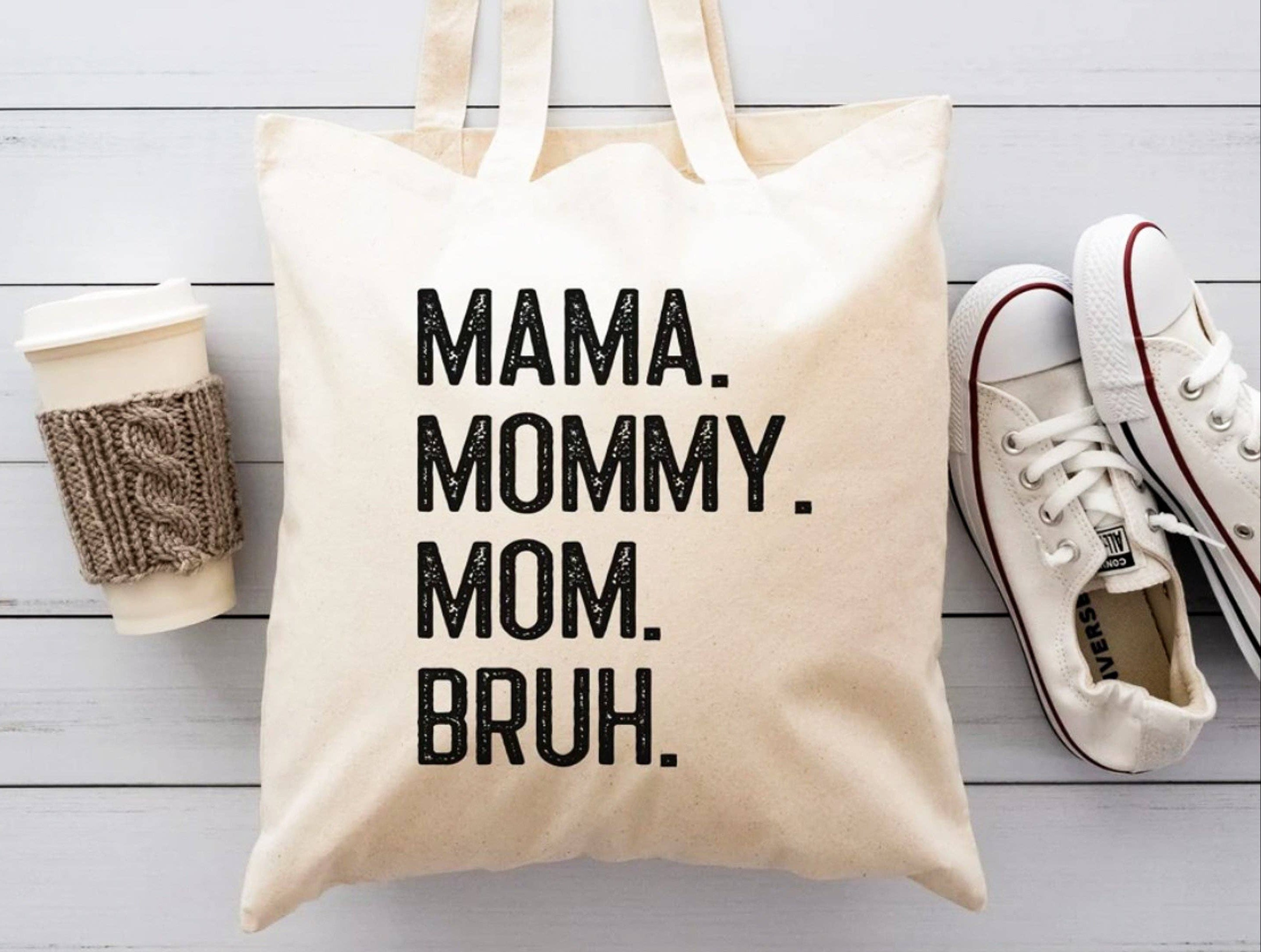 Mama. Mommy. Mom. Bruh. Tote
