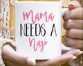 Mama Needs A Nap Mug