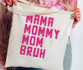 Mama. Mommy. Mom. Bruh. Tote